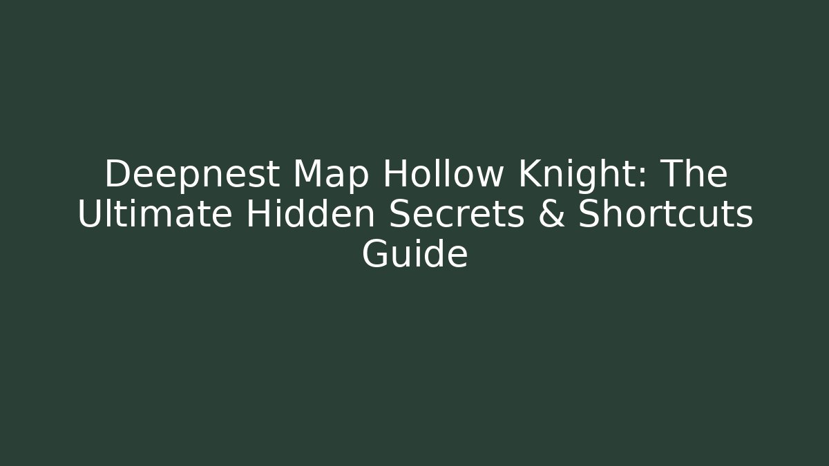 Deepnest Map Hollow Knight: The Ultimate Hidden Secrets & Shortcuts Guide - Método de Aprovação