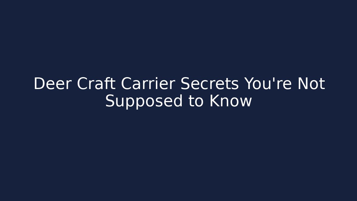 Deer Craft Carrier Secrets You're Not Supposed to Know - Método de Aprovação