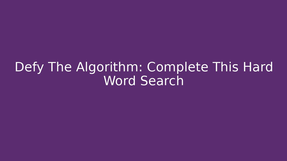 Defy The Algorithm: Complete This Hard Word Search - Método de Aprovação