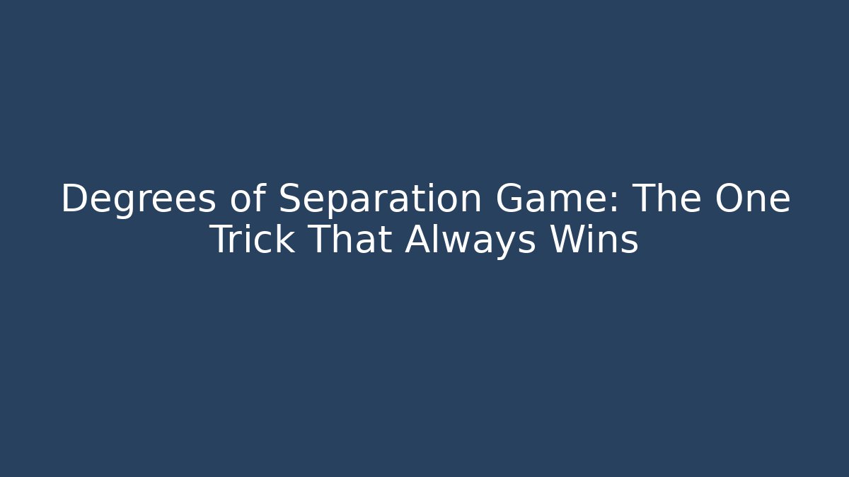 Degrees of Separation Game: The One Trick That Always Wins