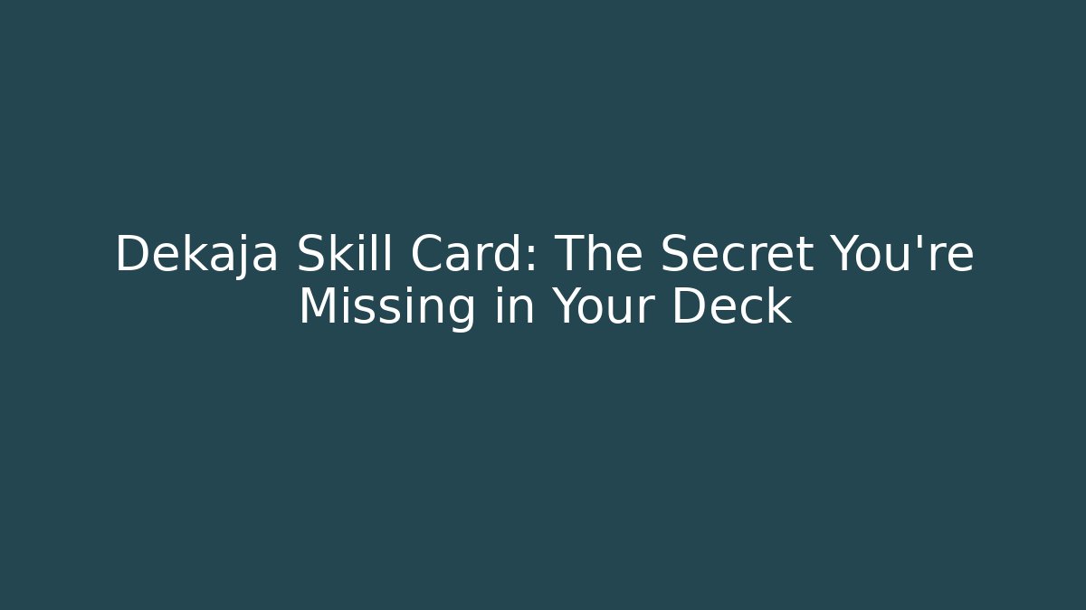 Dekaja Skill Card: The Secret You're Missing in Your Deck