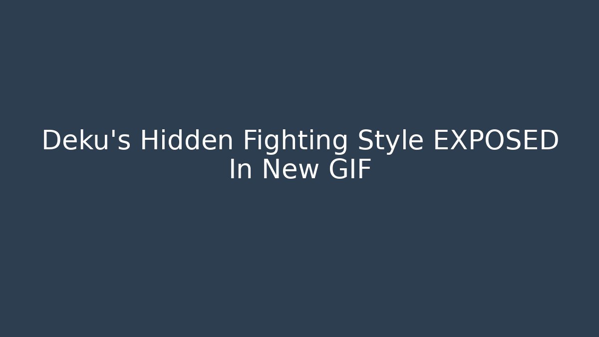 Deku's Hidden Fighting Style EXPOSED In New GIF