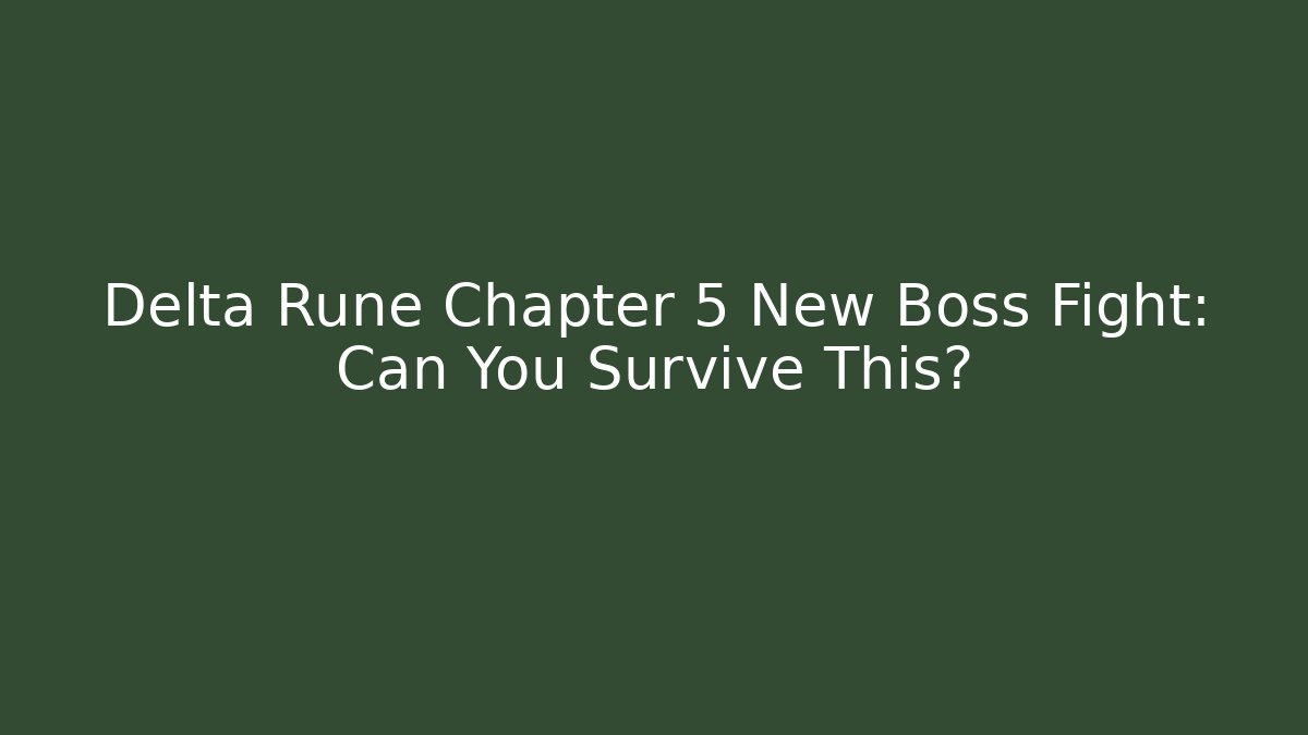 Delta Rune Chapter 5 New Boss Fight: Can You Survive This?
