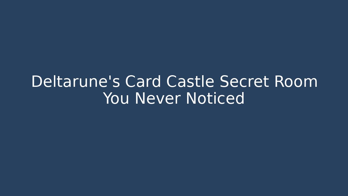 Deltarune's Card Castle Secret Room You Never Noticed