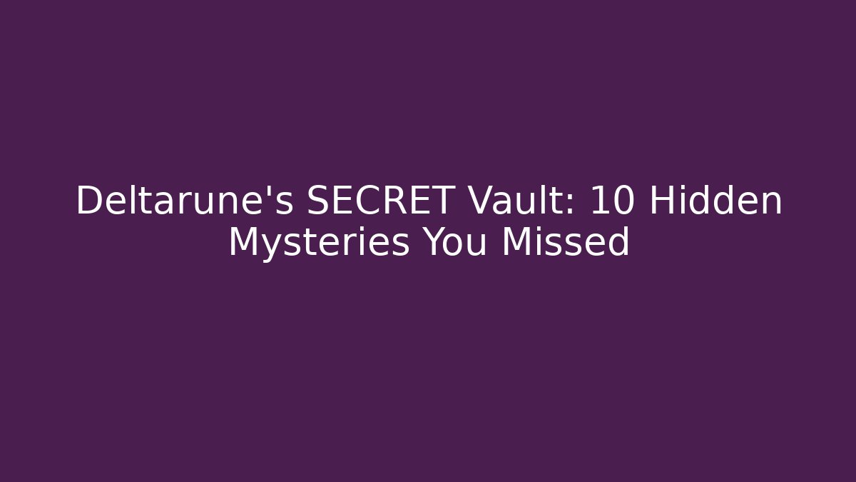 Deltarune's SECRET Vault: 10 Hidden Mysteries You Missed