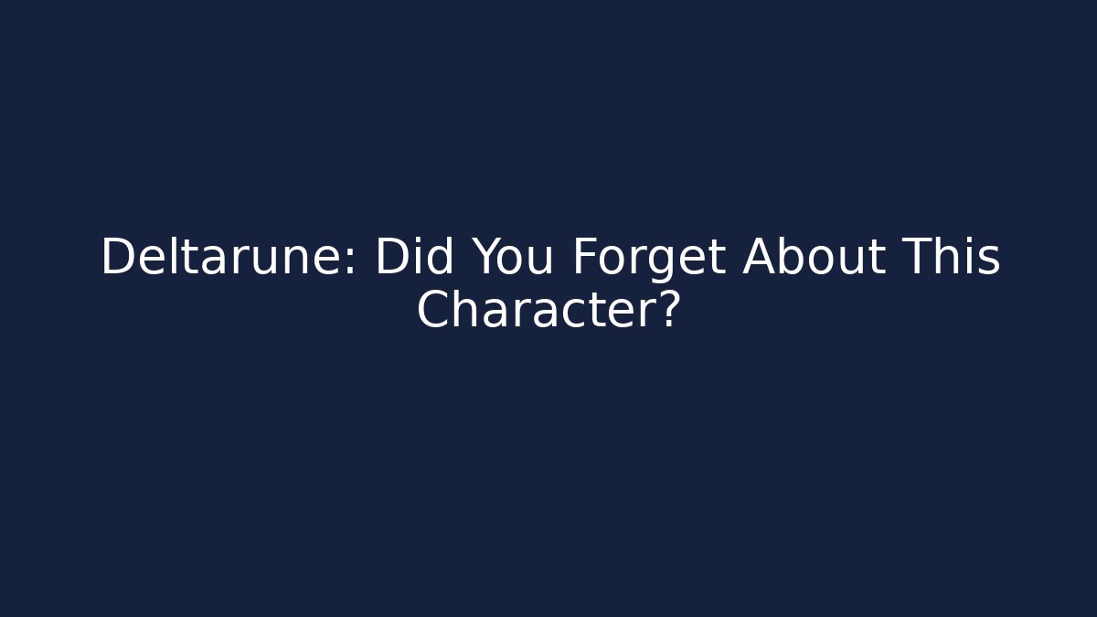 Deltarune: Did You Forget About This Character? - Método de Aprovação