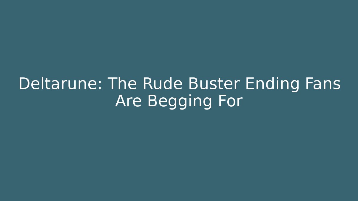 Deltarune: The Rude Buster Ending Fans Are Begging For
