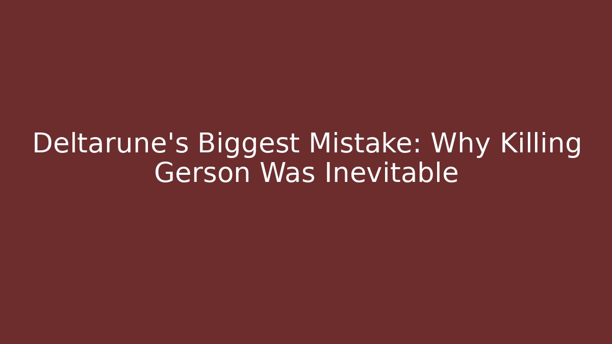 Deltarune’s Biggest Mistake: Why Killing Gerson Was Inevitable