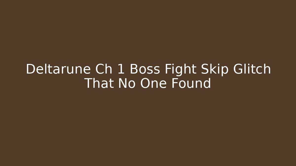 Deltarune Ch 1 Boss Fight Skip Glitch That No One Found