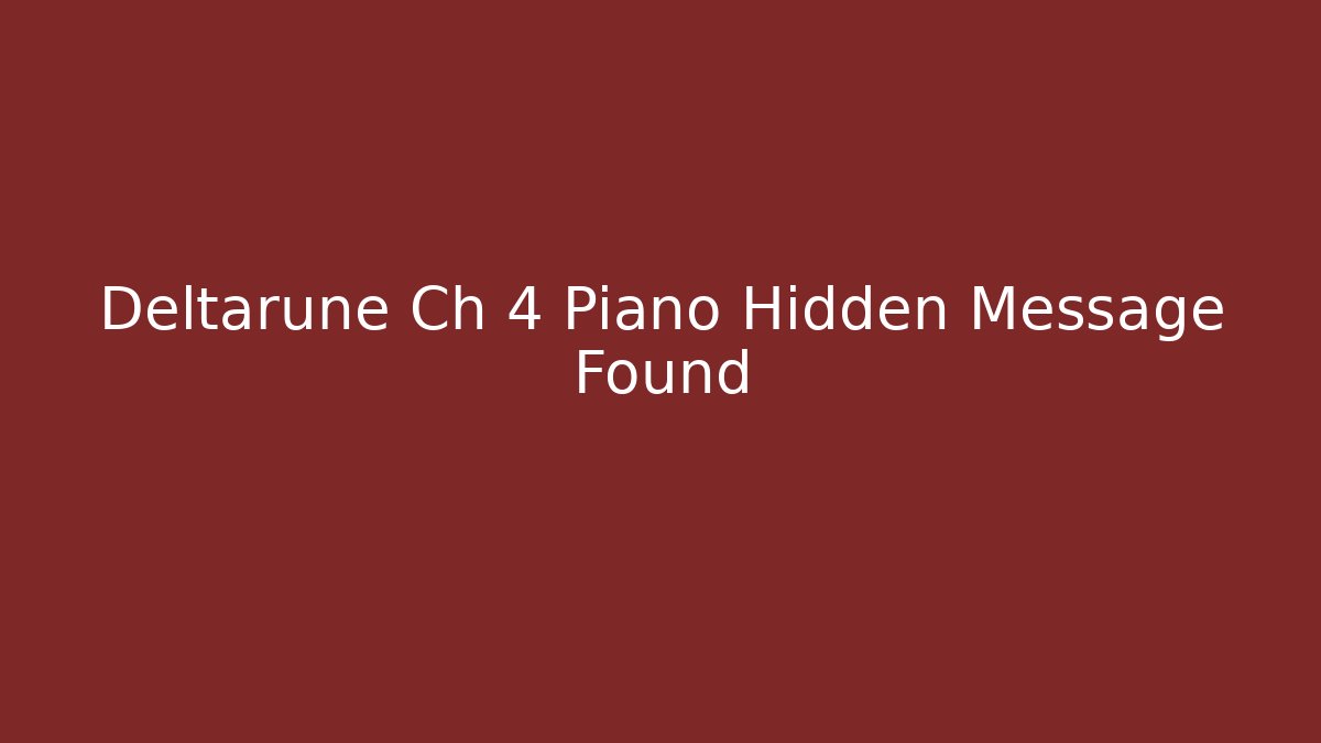 Deltarune Ch 4 Piano Hidden Message Found