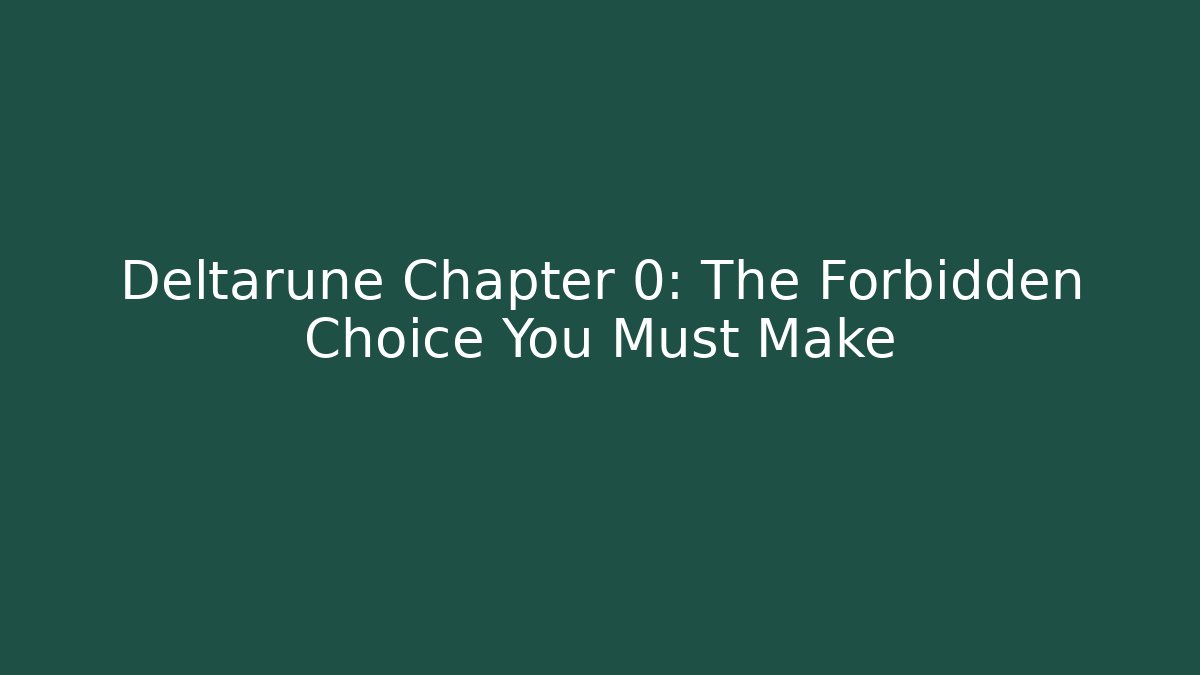 Deltarune Chapter 0: The Forbidden Choice You Must Make