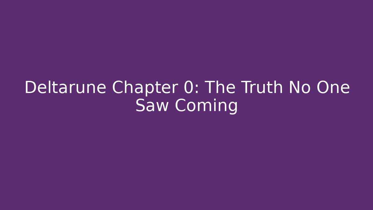 Deltarune Chapter 0: The Truth No One Saw Coming