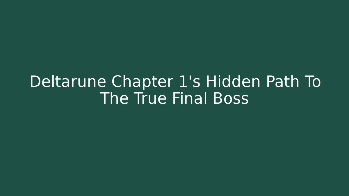 Deltarune Chapter 1's Hidden Path To The True Final Boss