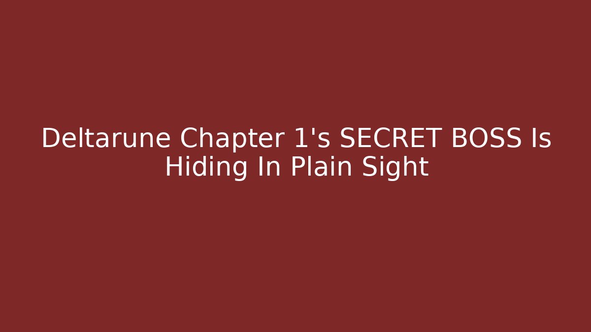 Deltarune Chapter 1's SECRET BOSS Is Hiding In Plain Sight