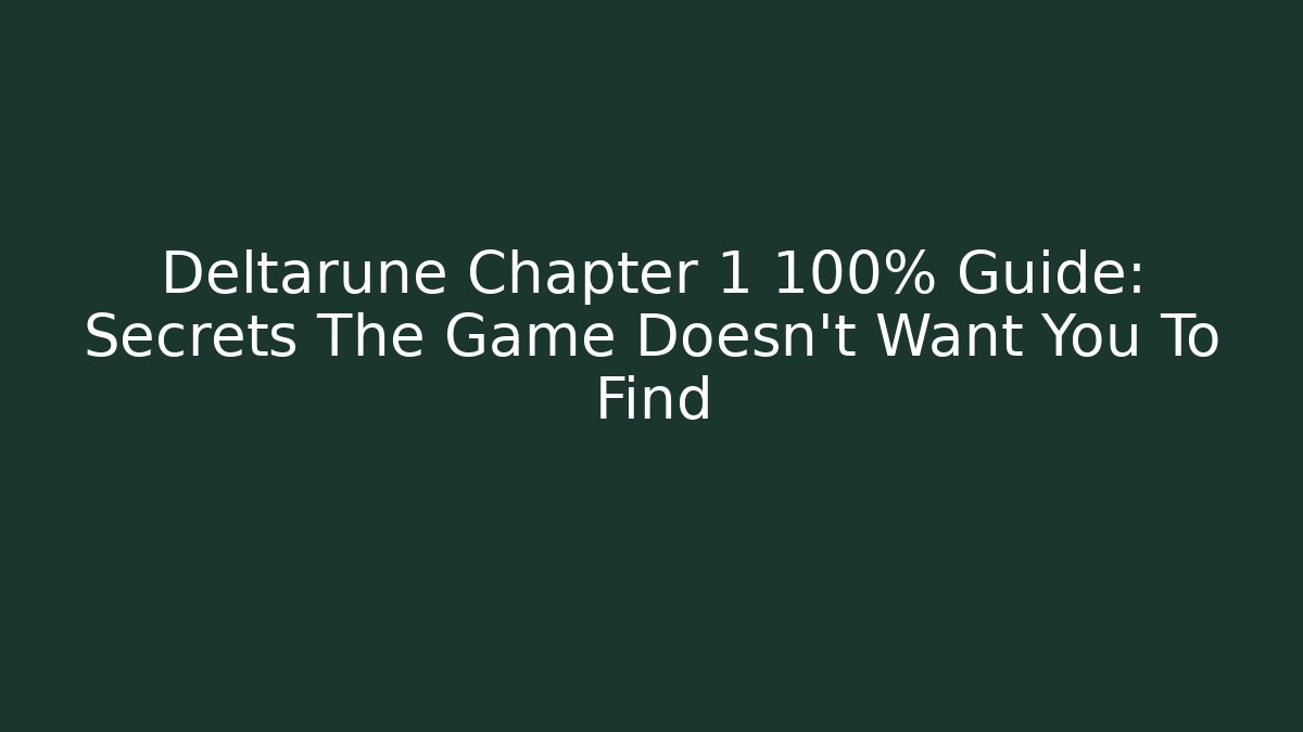 Deltarune Chapter 1 100% Guide: Secrets The Game Doesn't Want You To Find