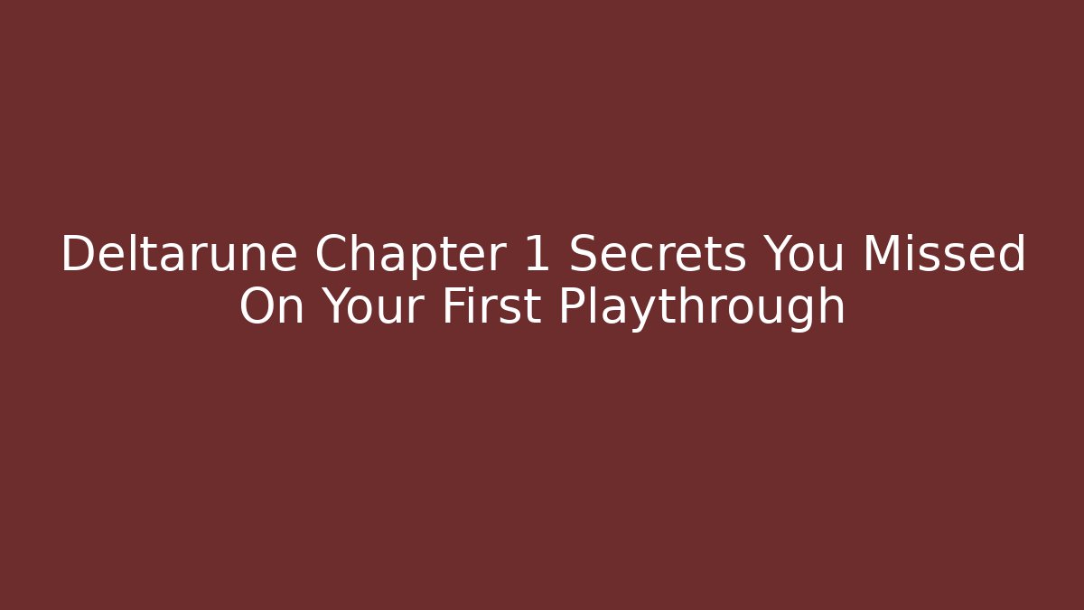 Deltarune Chapter 1 Secrets You Missed On Your First Playthrough