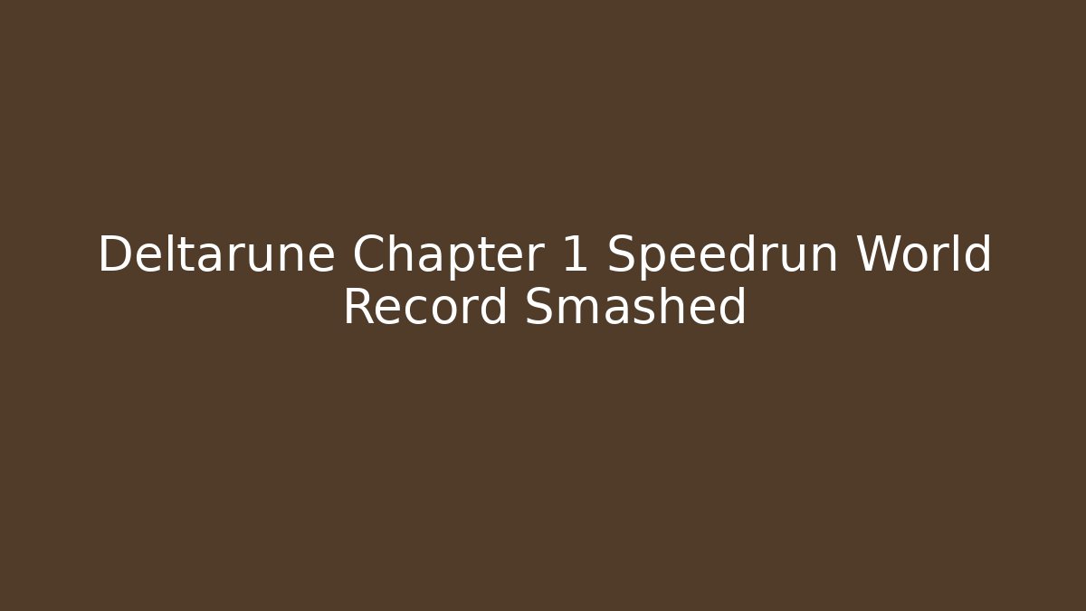 Deltarune Chapter 1 Speedrun World Record Smashed