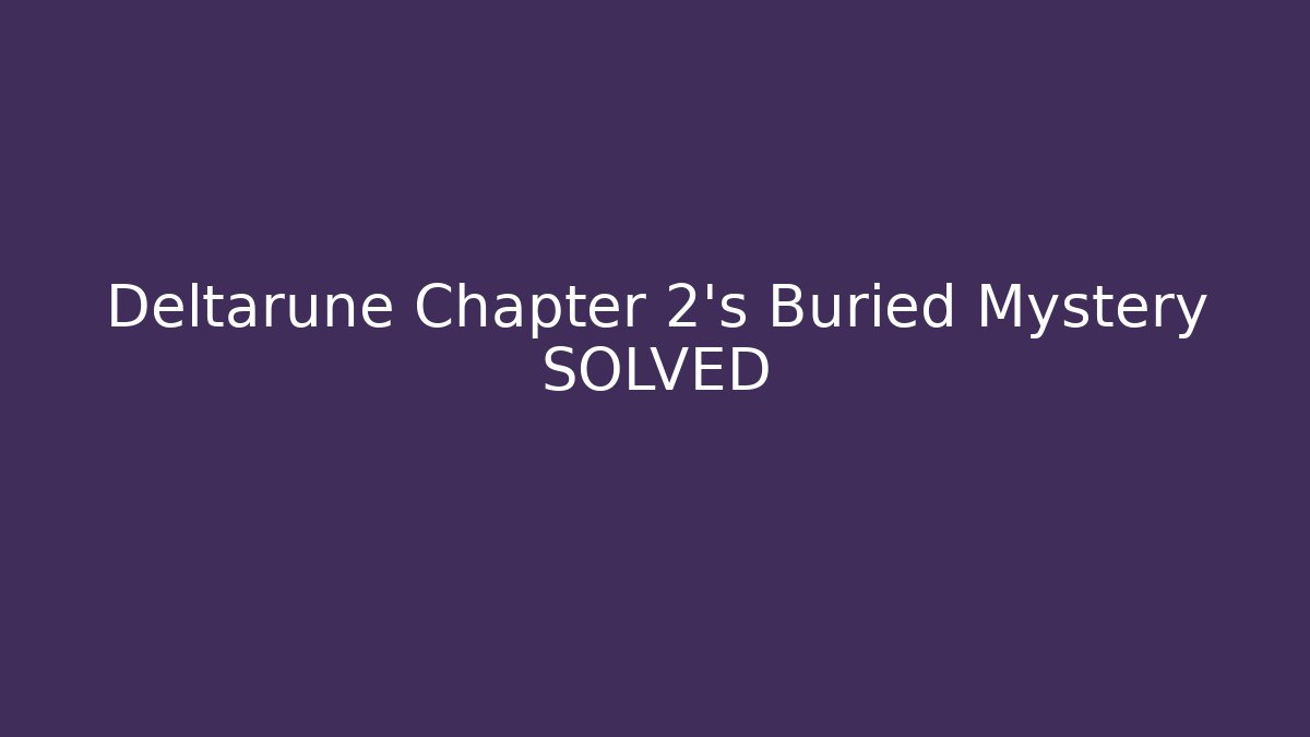 Deltarune Chapter 2's Buried Mystery SOLVED