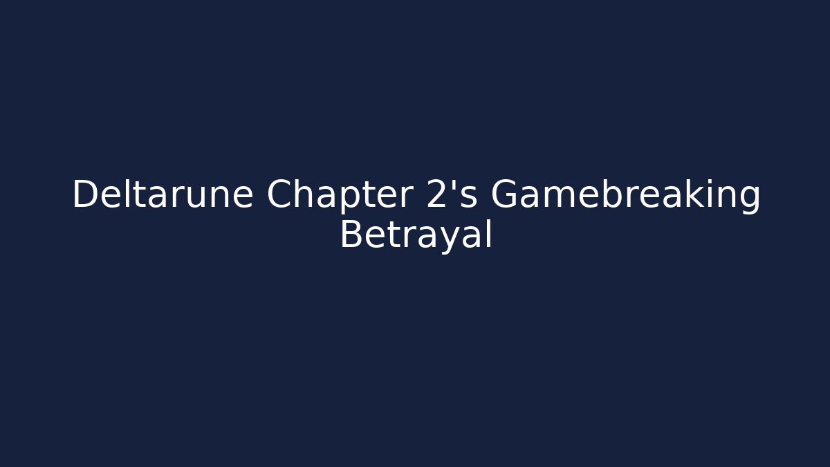 Deltarune Chapter 2's Gamebreaking Betrayal
