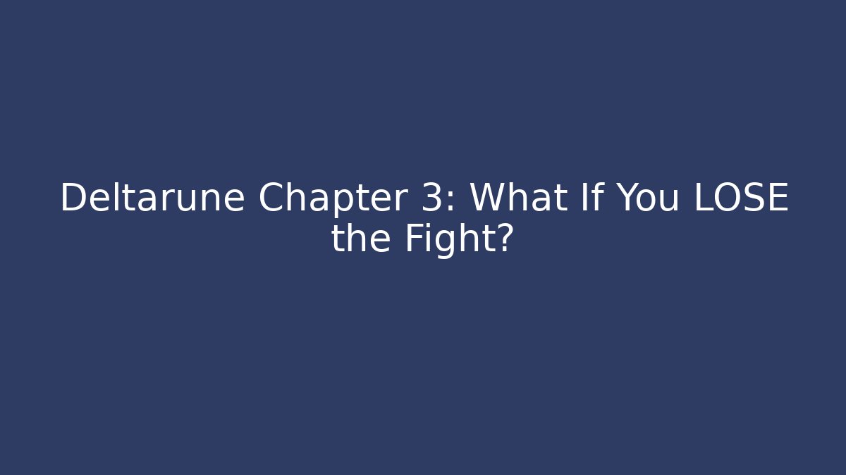 Deltarune Chapter 3: What If You LOSE the Fight?