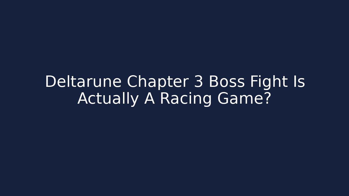 Deltarune Chapter 3 Boss Fight Is Actually A Racing Game?