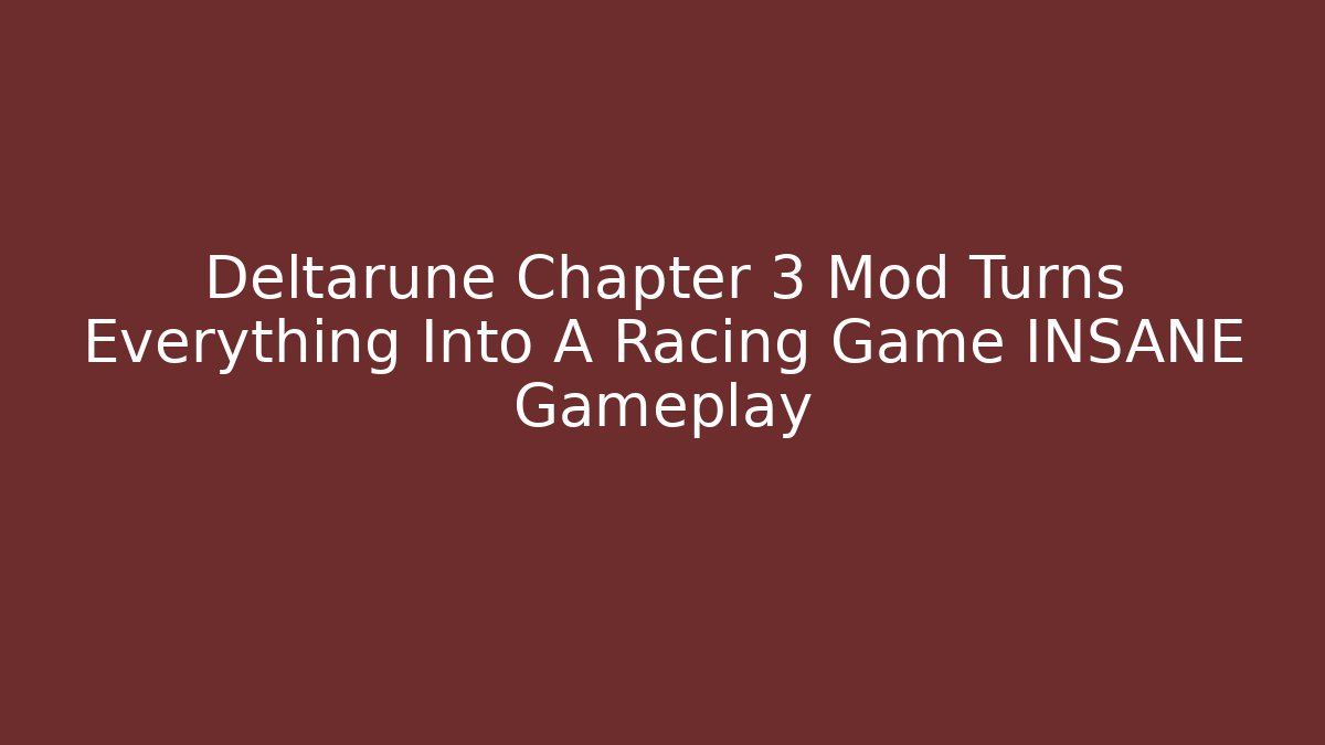 Deltarune Chapter 3 Mod Turns Everything Into A Racing Game INSANE Gameplay
