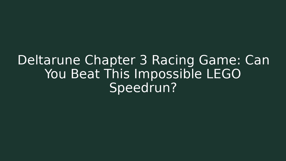 Deltarune Chapter 3 Racing Game: Can You Beat This Impossible LEGO Speedrun?