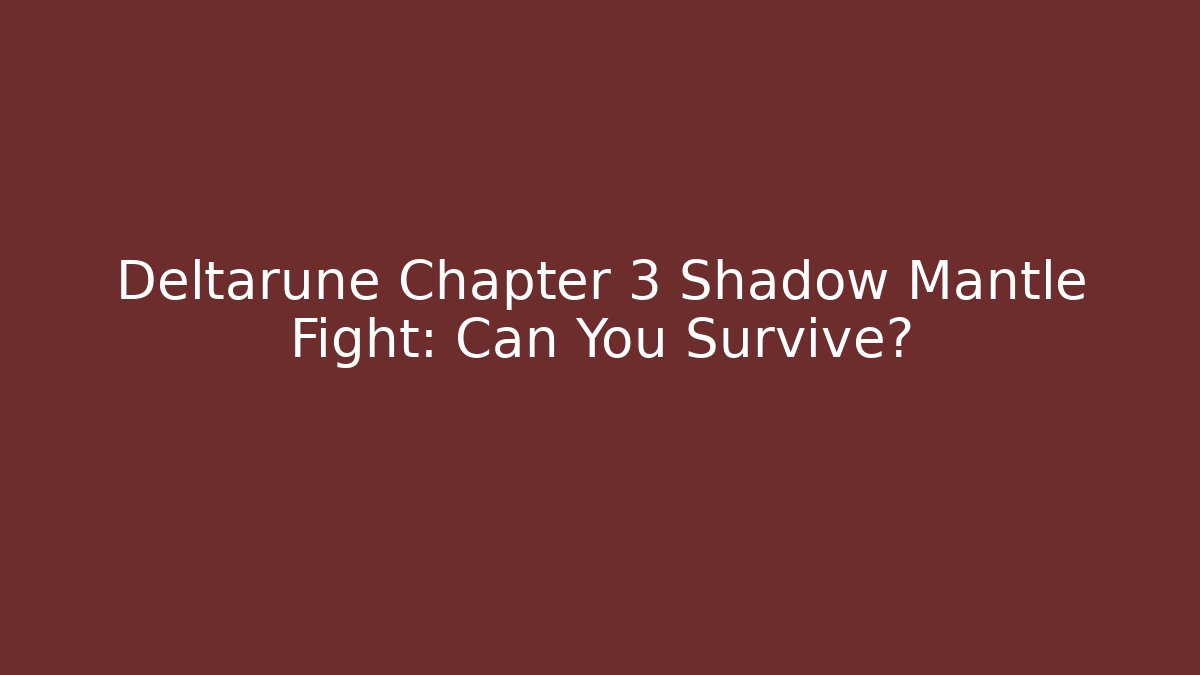 Deltarune Chapter 3 Shadow Mantle Fight: Can You Survive? - Método de Aprovação