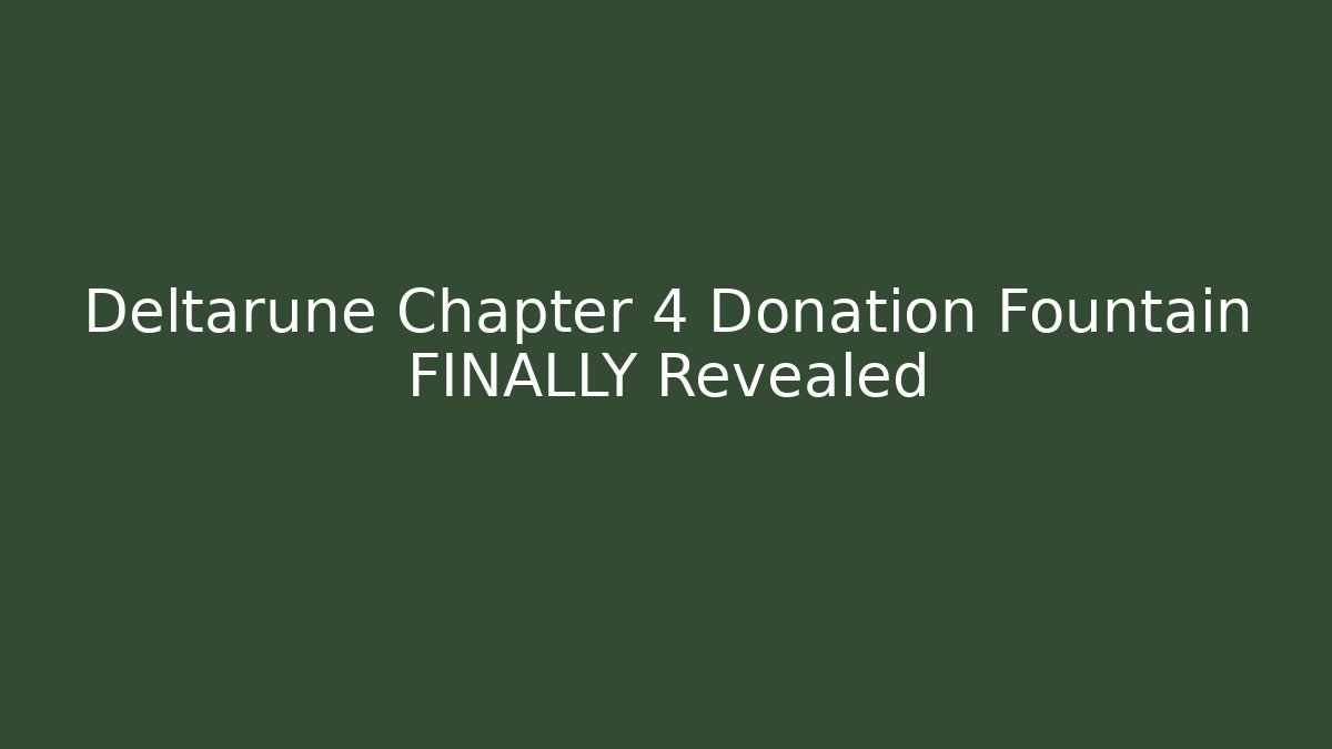 Deltarune Chapter 4 Donation Fountain FINALLY Revealed