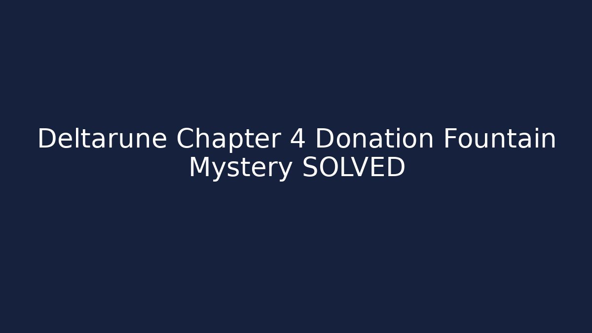 Deltarune Chapter 4 Donation Fountain Mystery SOLVED
