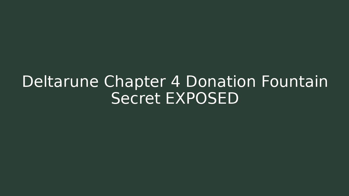 Deltarune Chapter 4 Donation Fountain Secret EXPOSED