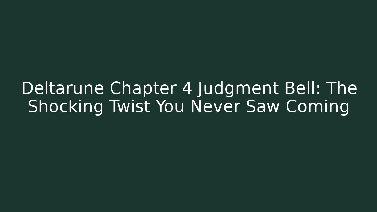 Deltarune Chapter 4 Judgment Bell: The Shocking Twist You Never Saw Coming
