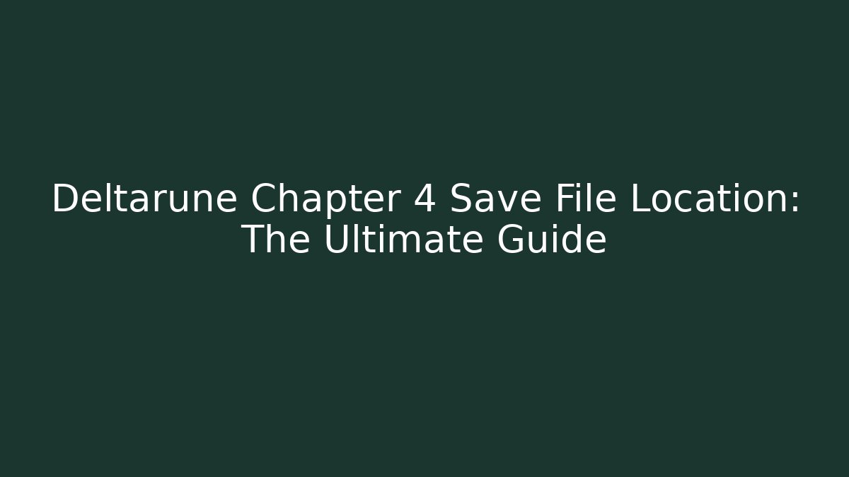 Deltarune Chapter 4 Save File Location: The Ultimate Guide - Método de Aprovação