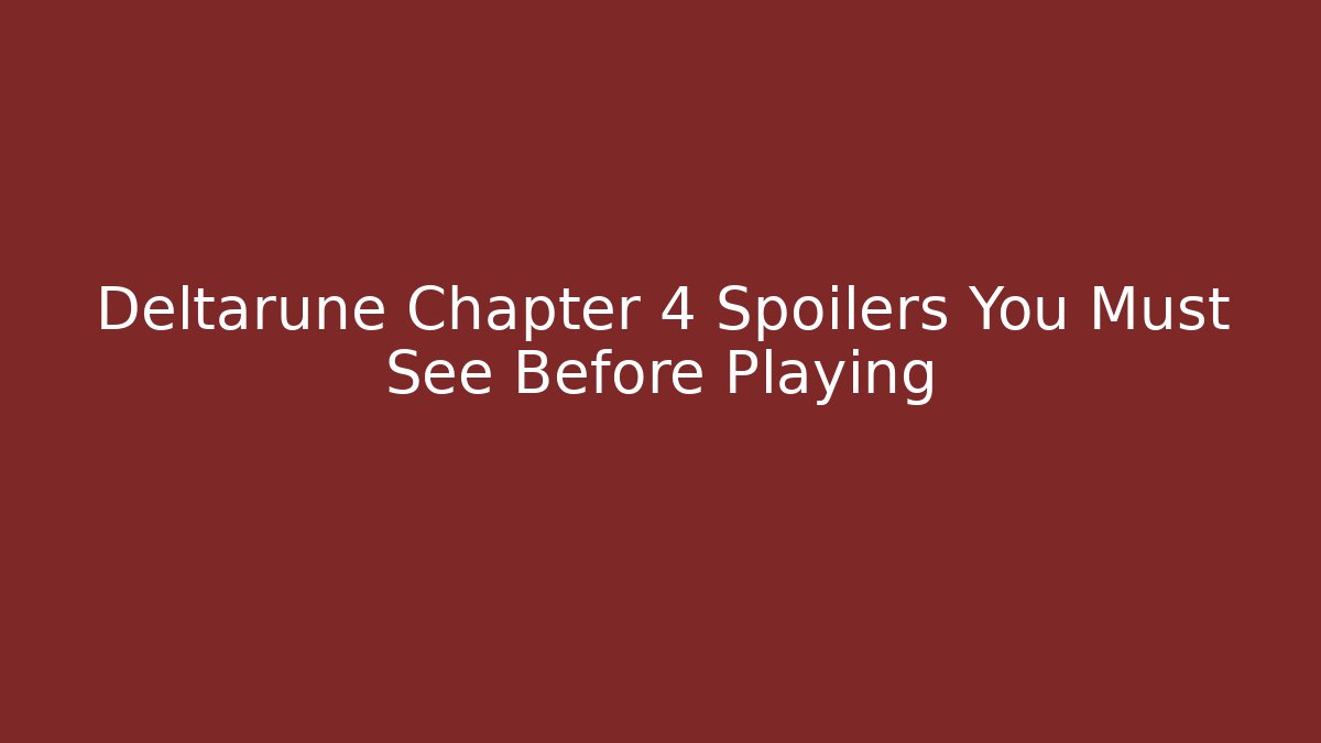 Deltarune Chapter 4 Spoilers You Must See Before Playing