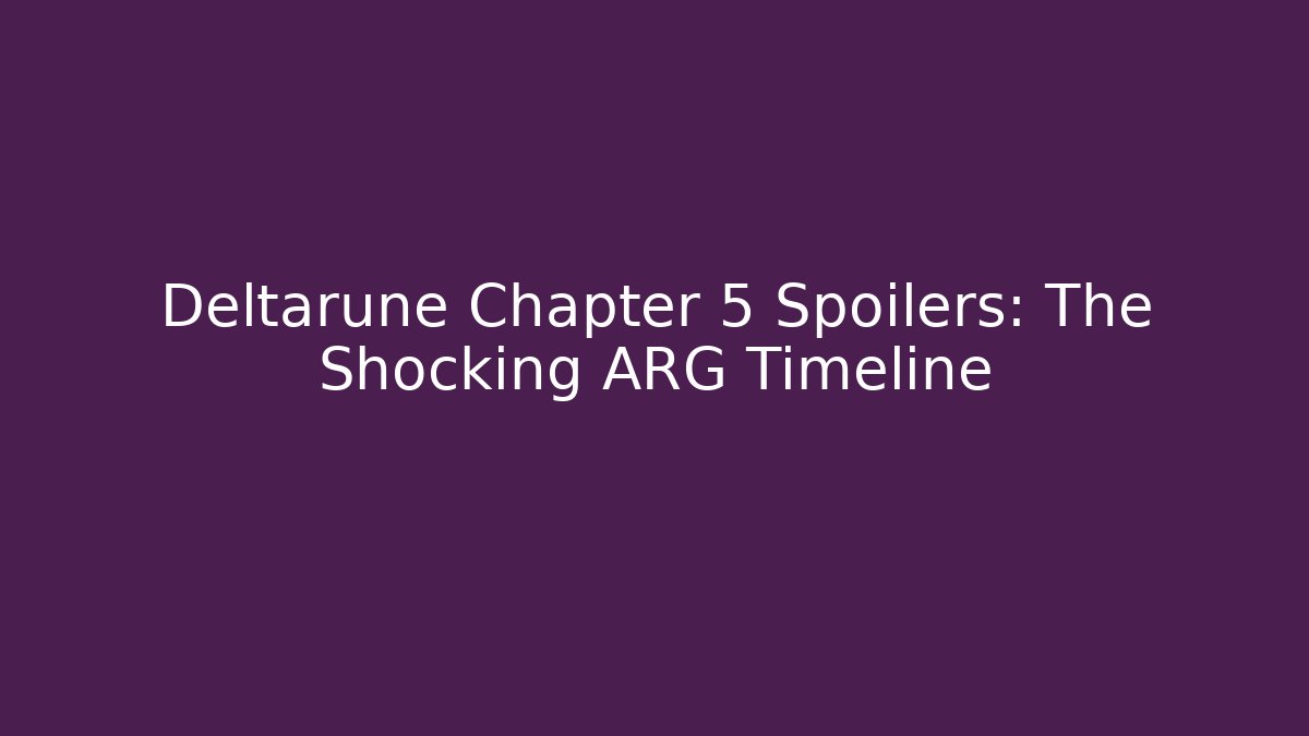 Deltarune Chapter 5 Spoilers: The Shocking ARG Timeline