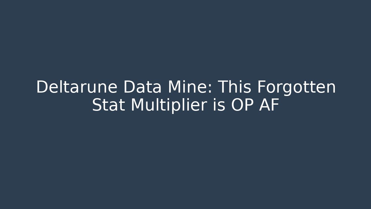 Deltarune Data Mine: This Forgotten Stat Multiplier is OP AF