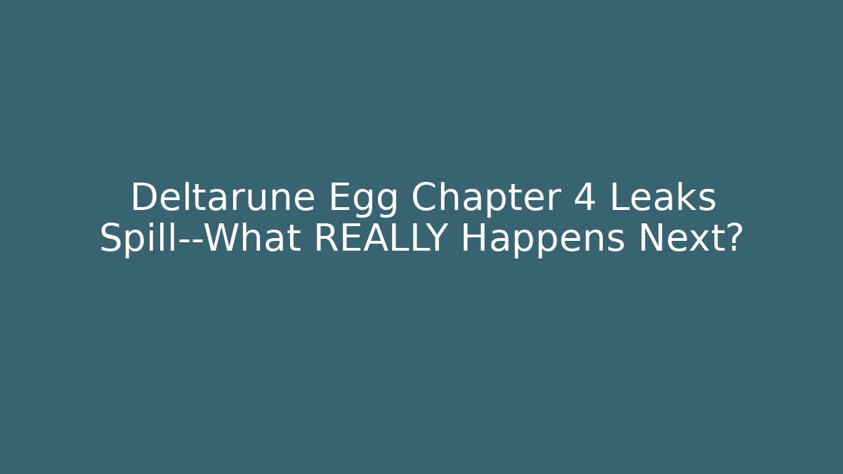 Deltarune Egg Chapter 4 Leaks Spill—What REALLY Happens Next? - Método de Aprovação