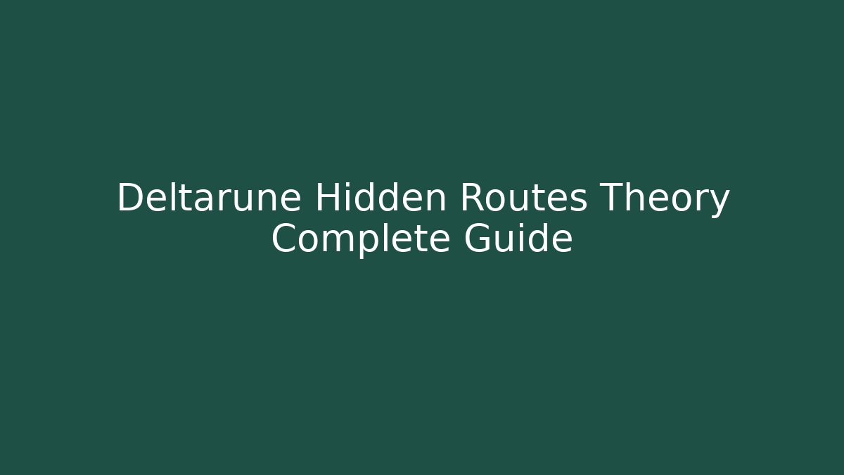 Deltarune Hidden Routes Theory Complete Guide