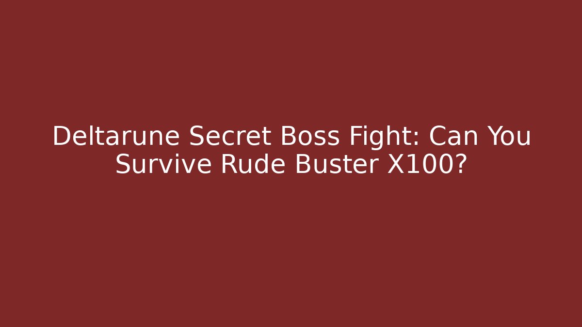 Deltarune Secret Boss Fight: Can You Survive Rude Buster X100?