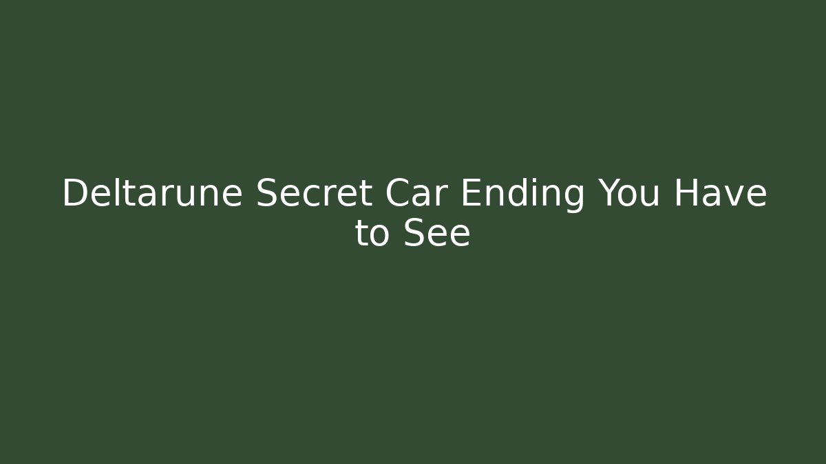 Deltarune Secret Car Ending You Have to See