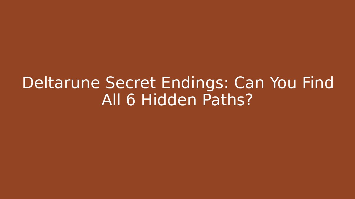 Deltarune Secret Endings: Can You Find All 6 Hidden Paths? - Método de Aprovação