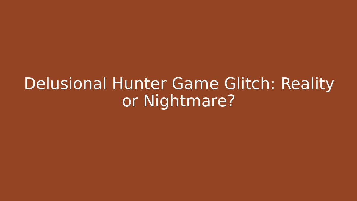 Delusional Hunter Game Glitch: Reality or Nightmare? - Método de Aprovação