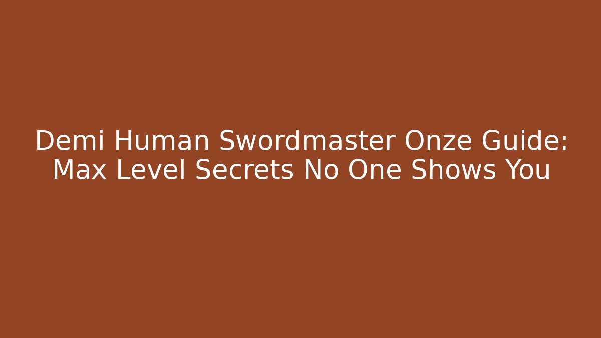 Demi Human Swordmaster Onze Guide: Max Level Secrets No One Shows You - Método de Aprovação