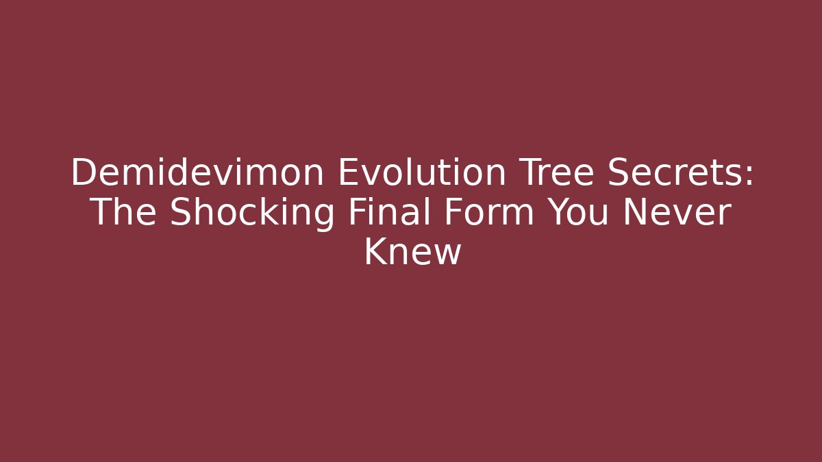 Demidevimon Evolution Tree Secrets: The Shocking Final Form You Never Knew