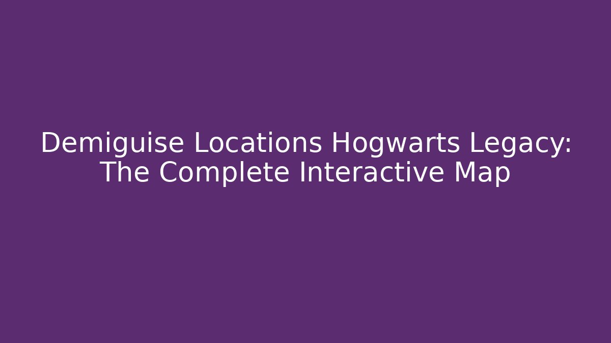 Demiguise Locations Hogwarts Legacy: The Complete Interactive Map - Método de Aprovação