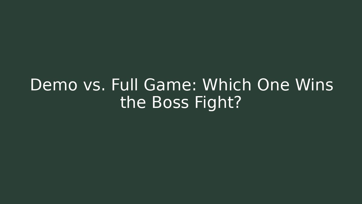 Demo vs. Full Game: Which One Wins the Boss Fight?