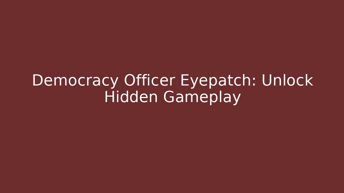 Democracy Officer Eyepatch: Unlock Hidden Gameplay