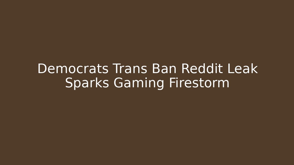 Democrats Trans Ban Reddit Leak Sparks Gaming Firestorm