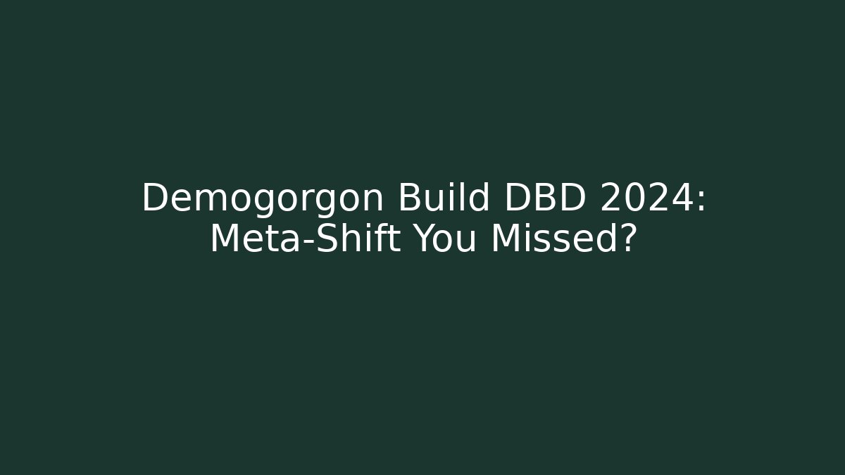Demogorgon Build DBD 2024: Meta-Shift You Missed?