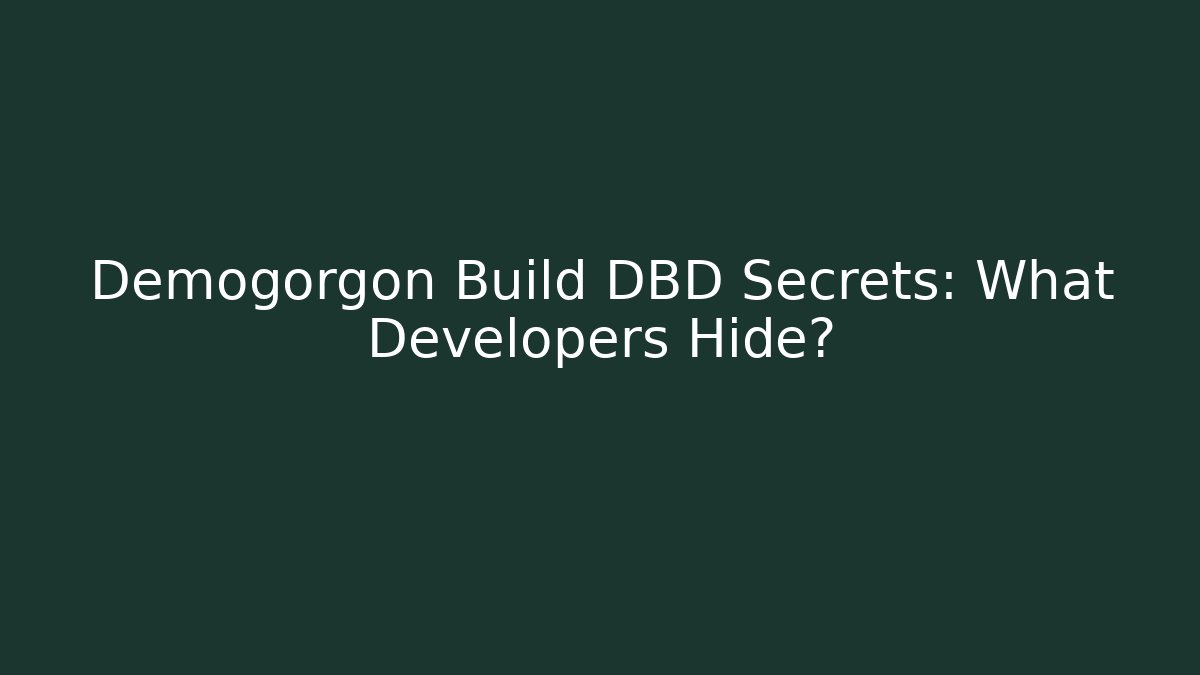 Demogorgon Build DBD Secrets: What Developers Hide?
